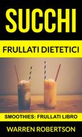 Succhi: Frullati Dietetici (Smoothies: Frullati Libro)