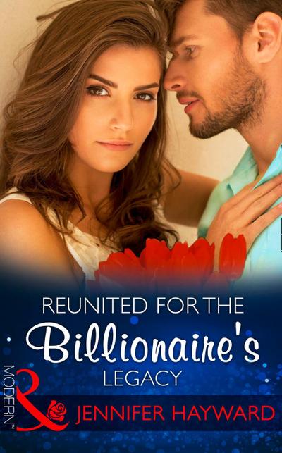Reunited For The Billionaire’s Legacy (Mills & Boon Modern) (The Tenacious Tycoons, Book 2)