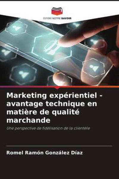 Marketing expérientiel - avantage technique en matière de qualité marchande