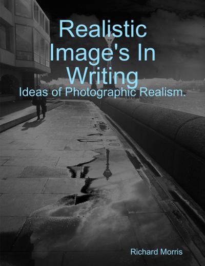Realistic Image’s In Writing.  Ideas of Photographic Realism .