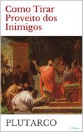 COMO TIRAR PROVEITO DOS INIMIGOS - Plutarco