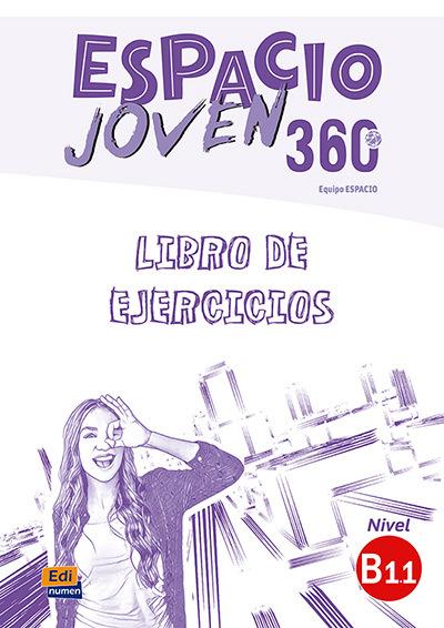 Espacio Joven 360 : Nivel B1.1 : Exercises book with free coded access to the ELETeca