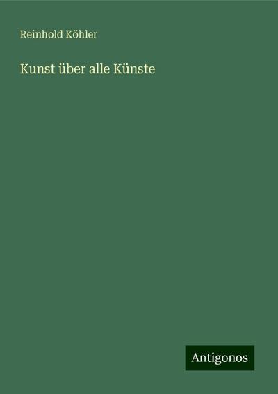 Köhler, R: Kunst über alle Künste