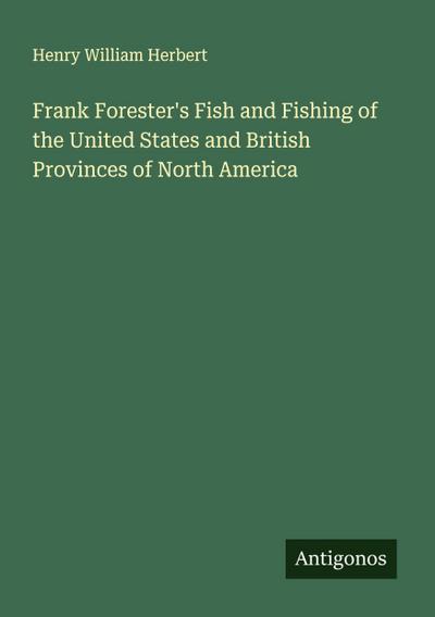 Frank Forester’s Fish and Fishing of the United States and British Provinces of North America