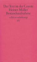 Der Text ist der Coyote: Heiner Müller Bestandsaufnahme