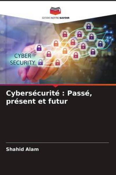 Cybersécurité : Passé, présent et futur