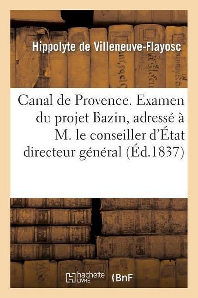 Canal de Provence. Examen Du Projet Bazin, Adressé À M. Le Conseiller d’État Directeur Général