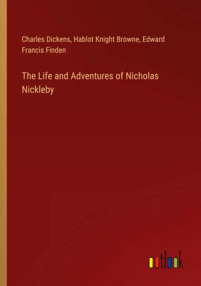 The Life and Adventures of Nicholas Nickleby