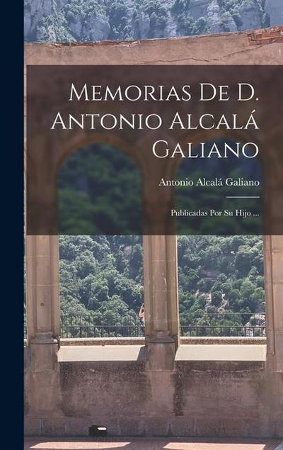 Memorias De D. Antonio Alcalá Galiano