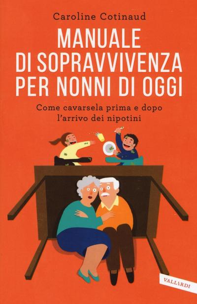 Manuale di sopravvivenza per nonni di oggi. Come cavarsela prima e dopo l’arrivo dei nipotini