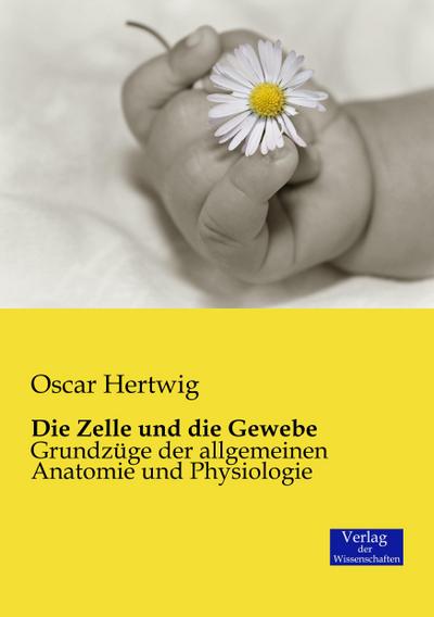 Die Zelle und die Gewebe