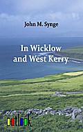 In Wicklow and West Kerry J. M. Synge Author