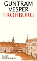Frohburg: Roman. Ausgezeichnet mit dem Preis der Leipziger Buchmesse in der Kategorie Belletristik 2016 und dem Erich-Loest-Preis
