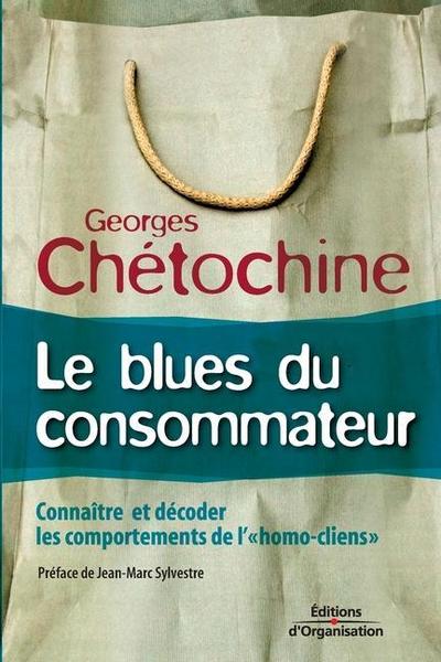 Le blues du consommateur: Connaître et décoder les comportements de l’homo-clients