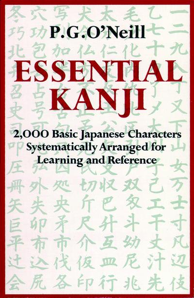 Essential Kanji: 2,000 Basic Japanese Characters Systematically Arranged for Learning and Reference