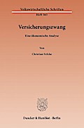 Versicherungszwang.: Eine ökonomische Analyse.
