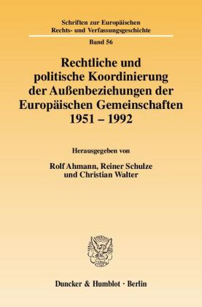 Rechtliche und politische Koordinierung der Außenbeziehungen der Europäischen Gemeinschaften 1951-1992