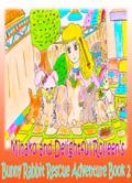 Minako and Delightful Rolleen’s Bunny Rabbit Rescue Adventure Book 2