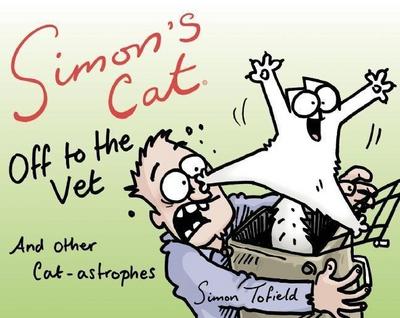 Simon’s Cat Off to the Vet . . . and Other Cat-Astrophes