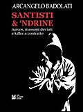 Santisti & ’Ndrine.Narcos, massoni deviati e killer a contratto