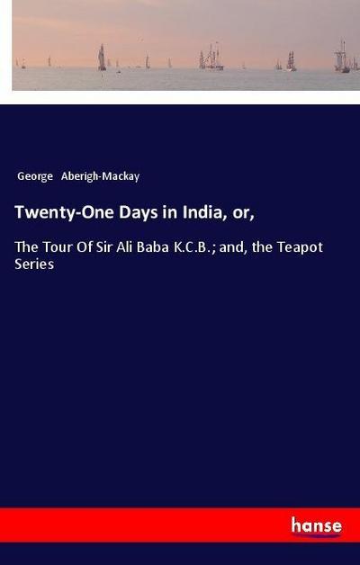 Twenty-One Days in India, or