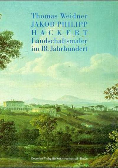 Jakob Philipp Hackert. Bd.1