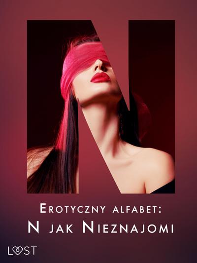 Erotyczny alfabet: N jak Nieznajomi - zbiór opowiadan
