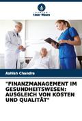 ’FINANZMANAGEMENT IM GESUNDHEITSWESEN: AUSGLEICH VON KOSTEN UND QUALITÄT’