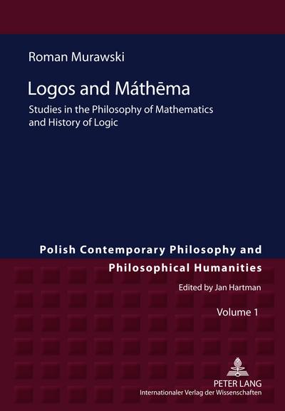 Logos and Mathema : Studies in the Philosophy of Mathematics and History of Logic