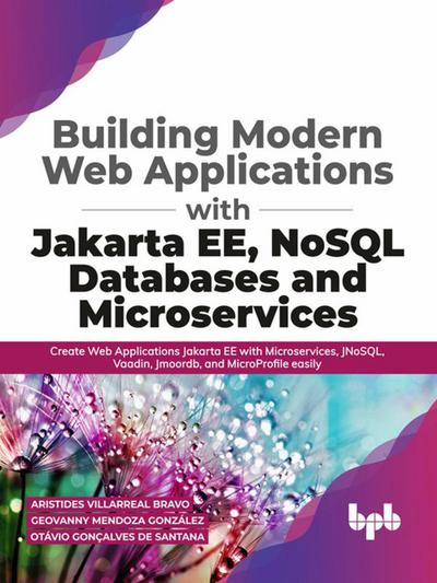 Building Modern Web Applications With Jakarta EE, NoSQL Databases and Microservices: Create Web Applications Jakarta EE with Microservices, JNoSQL, Vaadin, Jmoordb, and MicroProfile easily