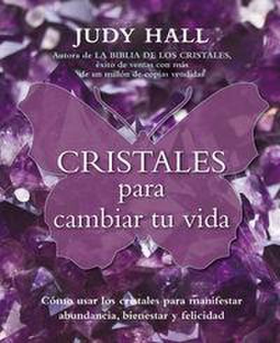 Hall, J: Cristales para cambiar tu vida : cómo usar los cris