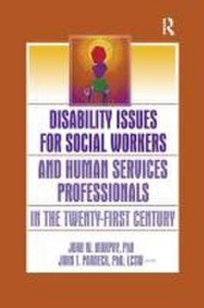 Disability Issues for Social Workers and Human Services Professionals in the Twenty-First Century
