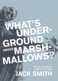 What’s underground about Marshmallows?