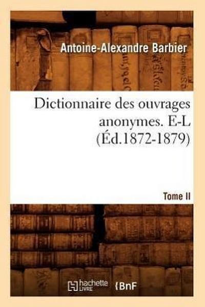 Dictionnaire Des Ouvrages Anonymes. Tome II. E-L (Éd.1872-1879)