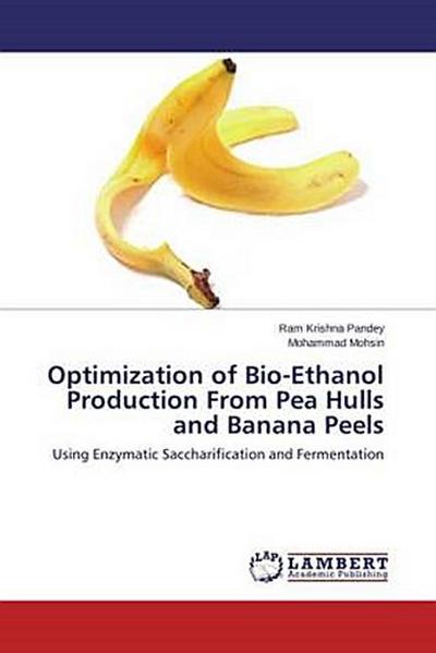 Optimization of Bio-Ethanol Production From Pea Hulls and Banana Peels