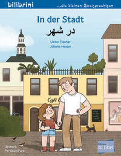 In der Stadt: Kinderbuch Deutsch-Persisch/Farsi