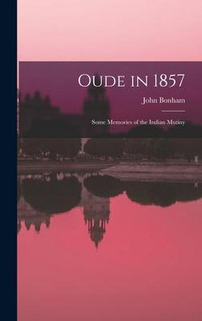 Oude in 1857; Some Memories of the Indian Mutiny