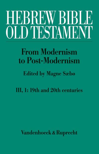 Hebrew Bible / Old Testament. III: From Modernism to Post-Modernism. Part I: The Nineteenth Century - a Century of Modernism and Historicism. Pt.1