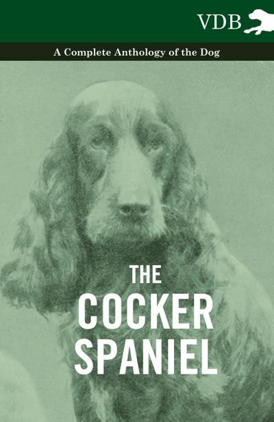 The Cocker Spaniel - A Complete Anthology of the Dog