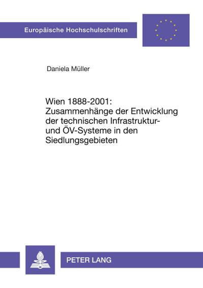 Wien 1888-2001: Zusammenhänge der Entwicklung der technischen Infrastruktur- und ÖV-Systeme in den Siedlungsgebieten