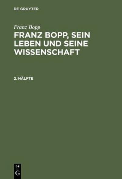 Franz Bopp: Franz Bopp, sein Leben und seine Wissenschaft. 2. Hälfte