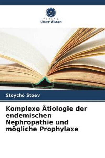 Komplexe Ätiologie der endemischen Nephropathie und mögliche Prophylaxe