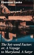 The Sot-weed Factor: or, A Voyage to Maryland. A S