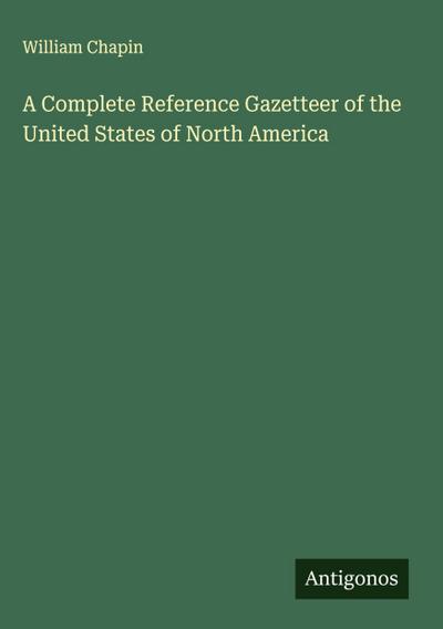 A Complete Reference Gazetteer of the United States of North America