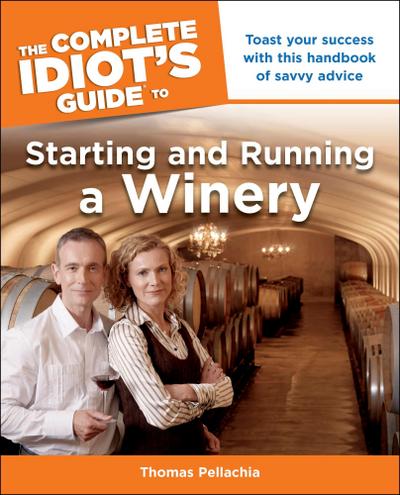 The Complete Idiot’s Guide to Starting and Running a Winery