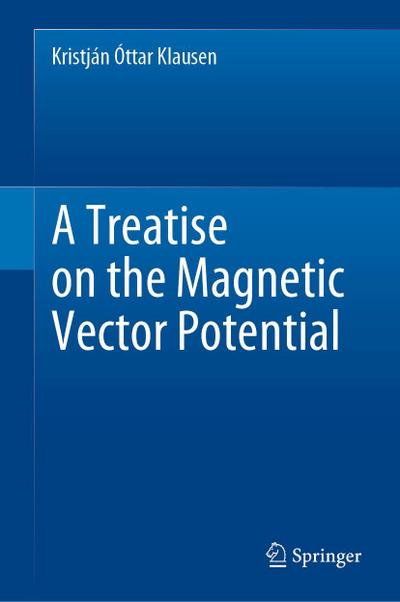 A Treatise on the Magnetic Vector Potential