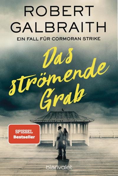 Das strömende Grab: Ein Fall für Cormoran Strike (Die Cormoran-Strike-Reihe, Band 7)