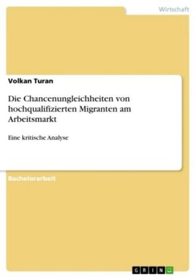 Die Chancenungleichheiten von hochqualifizierten Migranten am Arbeitsmarkt