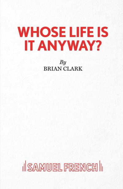 Whose Life Is It Anyway? - A Play