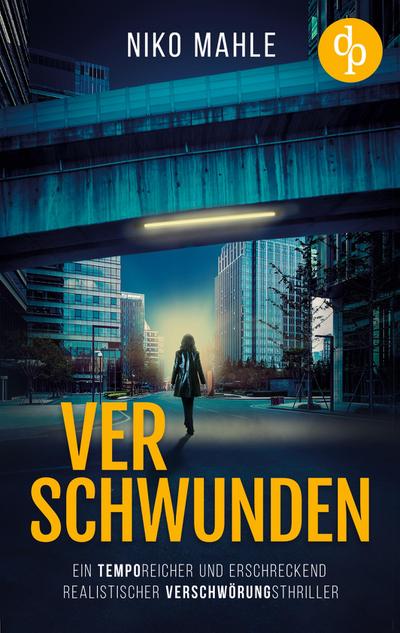 Verschwunden | Ein temporeicher und erschreckend realistischer Verschwörungsthriller